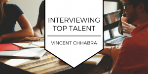 Interviewing Top Talent—Vincent Chhabra