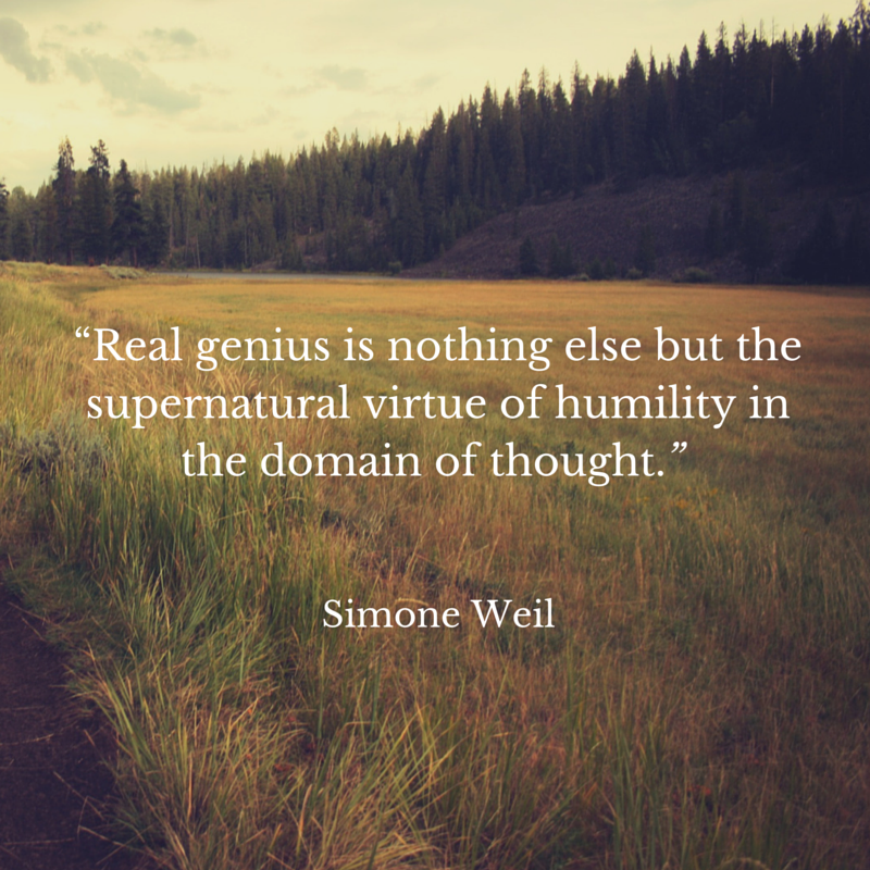 “Real genius is nothing else but the supernatural virtue of humility in the domain of thought.”